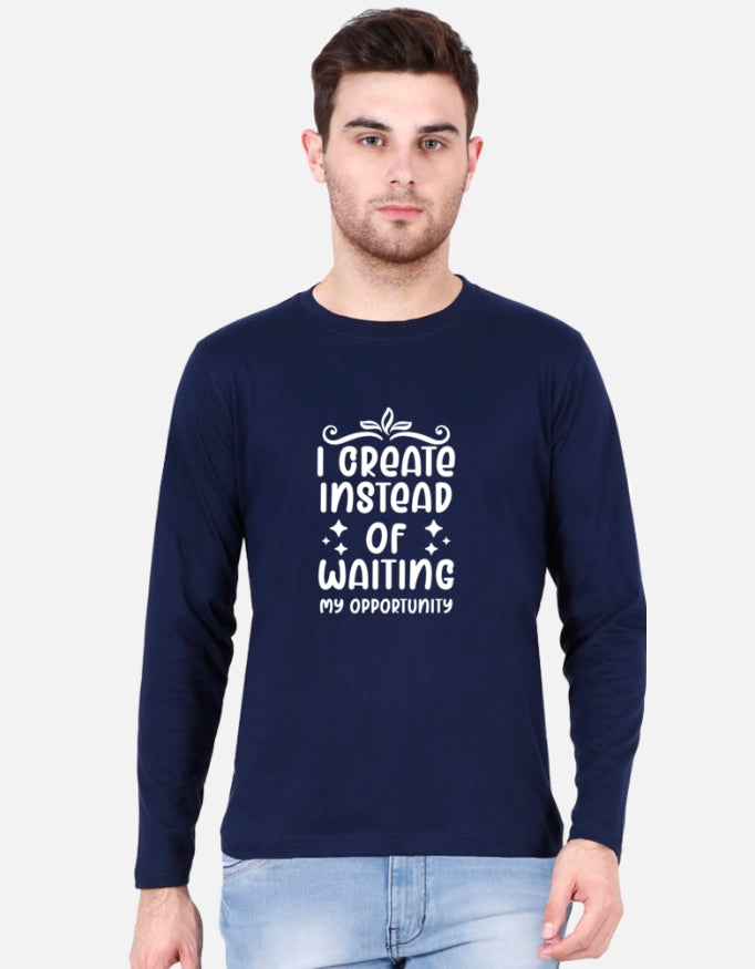 I Create Instead of Waiting Full Sleeve Tee